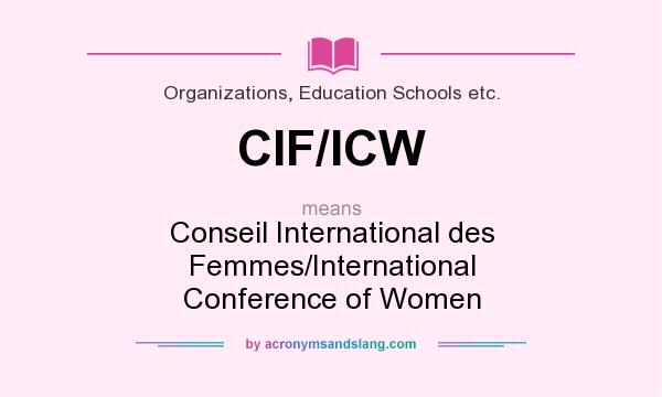 What does CIF/ICW mean? It stands for Conseil International des Femmes/International Conference of Women