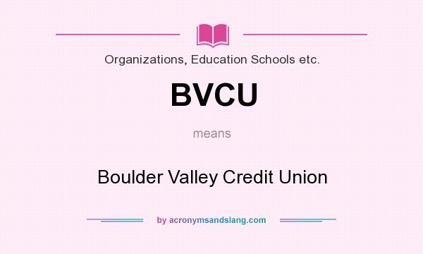 What does BVCU mean? It stands for Boulder Valley Credit Union