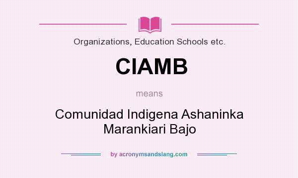 What does CIAMB mean? It stands for Comunidad Indigena Ashaninka Marankiari Bajo