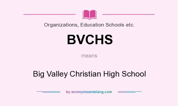 What does BVCHS mean? It stands for Big Valley Christian High School