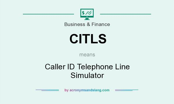 What does CITLS mean? It stands for Caller ID Telephone Line Simulator