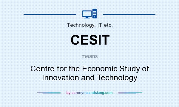 What does CESIT mean? It stands for Centre for the Economic Study of Innovation and Technology