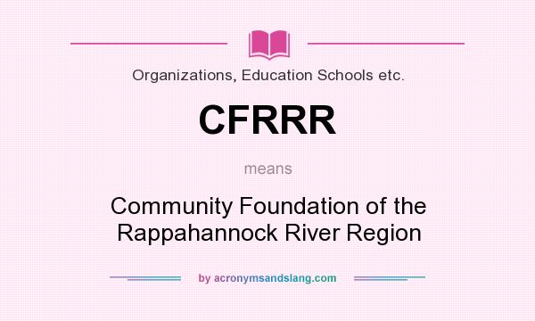 What does CFRRR mean? It stands for Community Foundation of the Rappahannock River Region