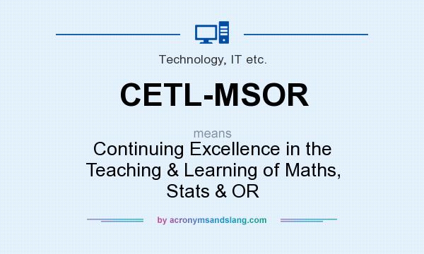 What does CETL-MSOR mean? It stands for Continuing Excellence in the Teaching & Learning of Maths, Stats & OR
