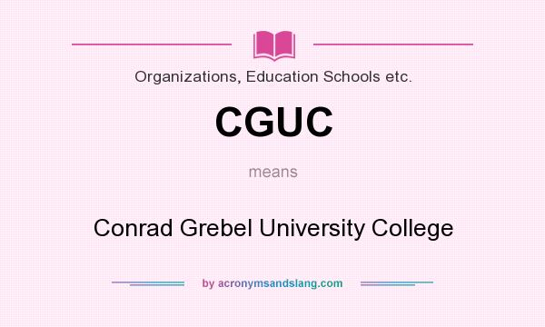 What does CGUC mean? It stands for Conrad Grebel University College