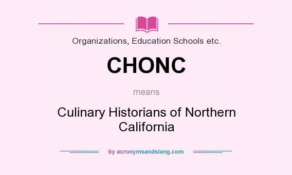 What does CHONC mean? It stands for Culinary Historians of Northern California