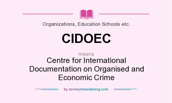 What does CIDOEC mean? It stands for Centre for International Documentation on Organised and Economic Crime