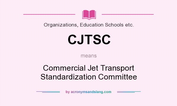 What does CJTSC mean? It stands for Commercial Jet Transport Standardization Committee