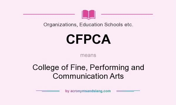 What does CFPCA mean? It stands for College of Fine, Performing and Communication Arts