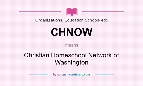 What does CHNOW mean? It stands for Christian Homeschool Network of Washington