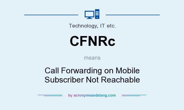 What does CFNRc mean? It stands for Call Forwarding on Mobile Subscriber Not Reachable