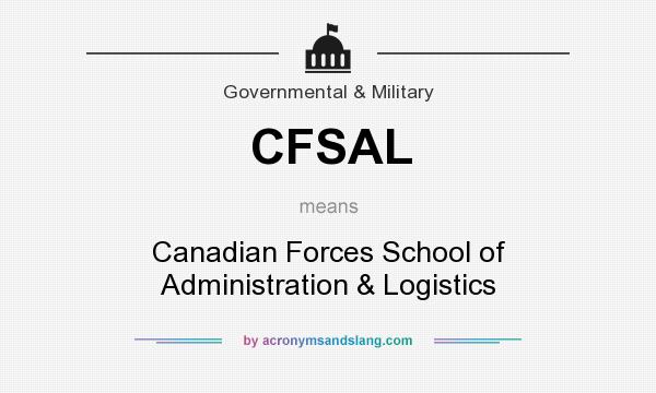 What does CFSAL mean? It stands for Canadian Forces School of Administration & Logistics