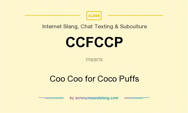 What does CCFCCP mean? It stands for Coo Coo for Coco Puffs