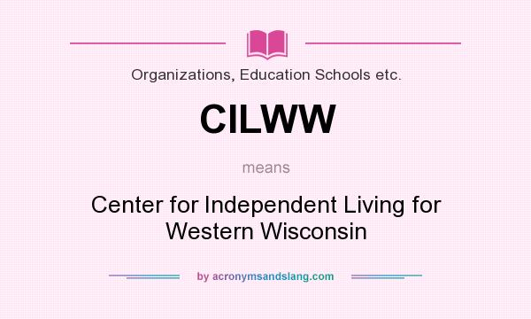What does CILWW mean? It stands for Center for Independent Living for Western Wisconsin