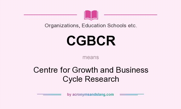 What does CGBCR mean? It stands for Centre for Growth and Business Cycle Research