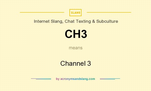 What does CH3 mean? It stands for Channel 3