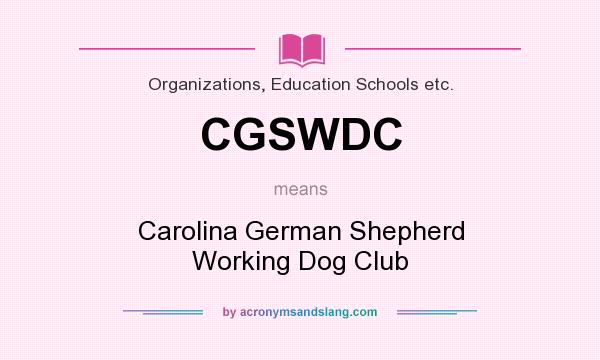 What does CGSWDC mean? It stands for Carolina German Shepherd Working Dog Club