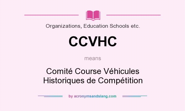What does CCVHC mean? It stands for Comité Course Véhicules Historiques de Compétition
