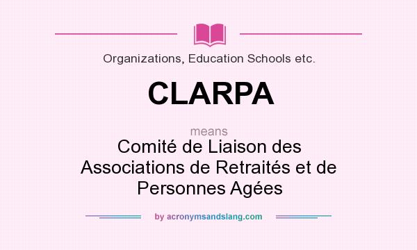 What does CLARPA mean? It stands for Comité de Liaison des Associations de Retraités et de Personnes Agées