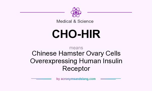 What does CHO-HIR mean? It stands for Chinese Hamster Ovary Cells Overexpressing Human Insulin Receptor