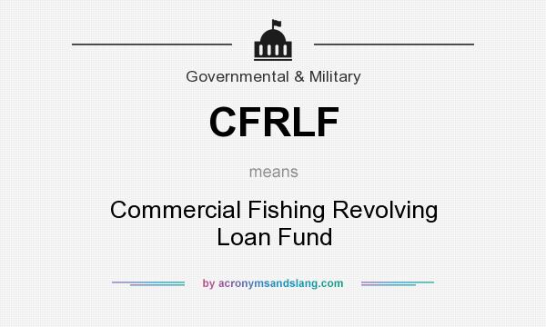 What does CFRLF mean? It stands for Commercial Fishing Revolving Loan Fund