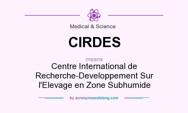 What does CIRDES mean? It stands for Centre International de Recherche-Developpement Sur l`Elevage en Zone Subhumide