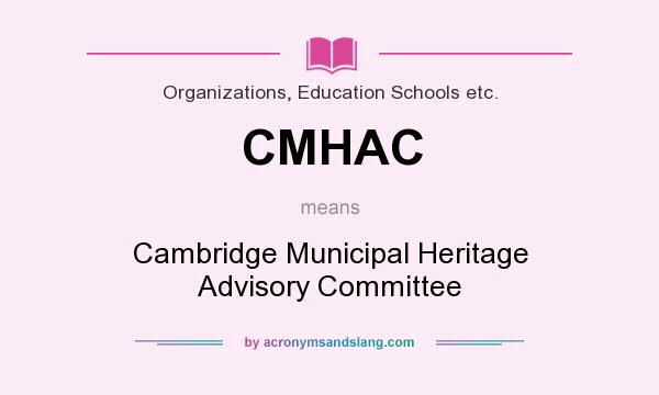 What does CMHAC mean? It stands for Cambridge Municipal Heritage Advisory Committee