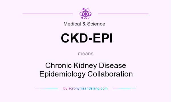 What does CKD-EPI mean? It stands for Chronic Kidney Disease Epidemiology Collaboration
