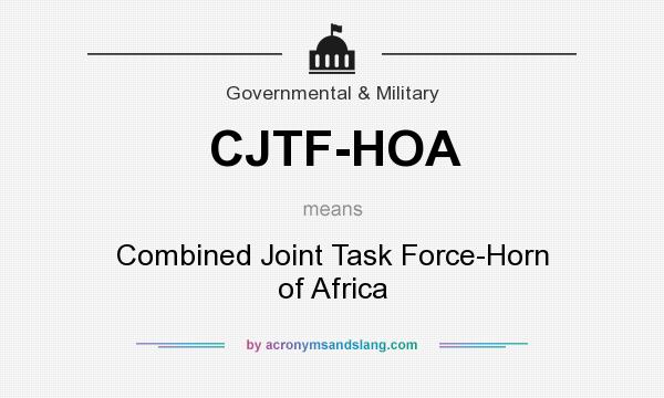 What does CJTF-HOA mean? It stands for Combined Joint Task Force-Horn of Africa