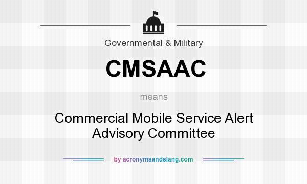 What does CMSAAC mean? It stands for Commercial Mobile Service Alert Advisory Committee