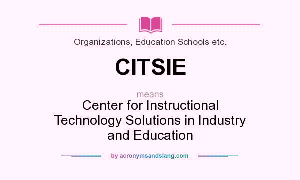 What does CITSIE mean? It stands for Center for Instructional Technology Solutions in Industry and Education