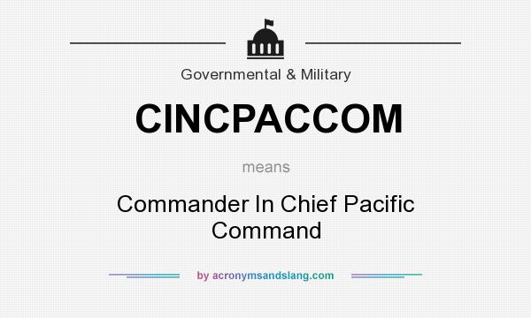 What does CINCPACCOM mean? It stands for Commander In Chief Pacific Command