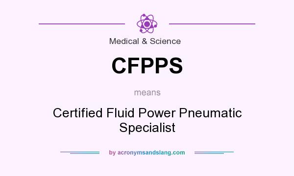 What does CFPPS mean? It stands for Certified Fluid Power Pneumatic Specialist