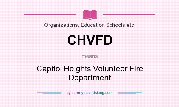 What does CHVFD mean? It stands for Capitol Heights Volunteer Fire Department