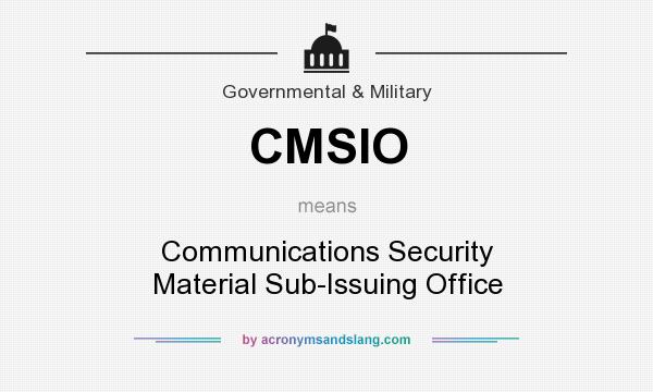 What does CMSIO mean? It stands for Communications Security Material Sub-Issuing Office