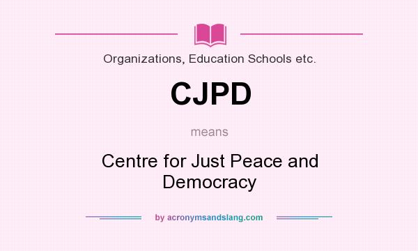 What does CJPD mean? It stands for Centre for Just Peace and Democracy