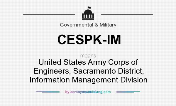What does CESPK-IM mean? It stands for United States Army Corps of Engineers, Sacramento District, Information Management Division