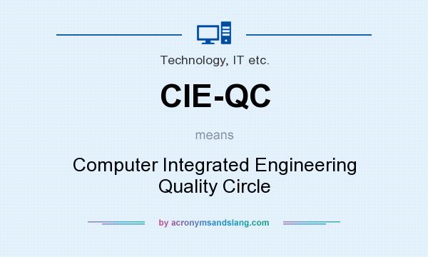 What does CIE-QC mean? It stands for Computer Integrated Engineering Quality Circle