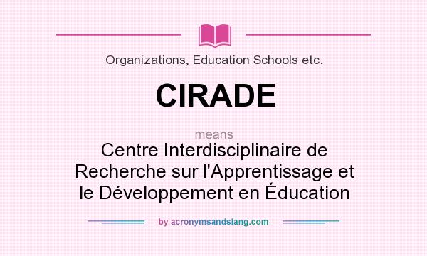 What does CIRADE mean? It stands for Centre Interdisciplinaire de Recherche sur l`Apprentissage et le Développement en Éducation