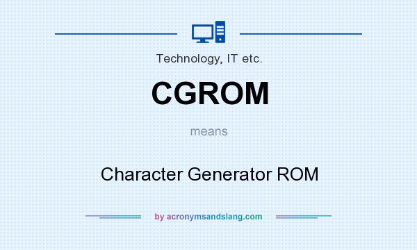 What does CGROM mean? It stands for Character Generator ROM