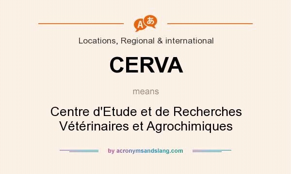 What does CERVA mean? It stands for Centre d`Etude et de Recherches Vétérinaires et Agrochimiques