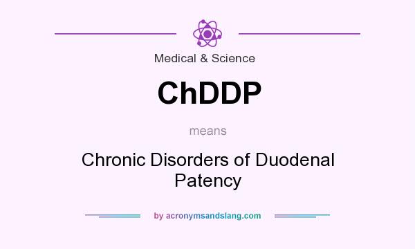 What does ChDDP mean? It stands for Chronic Disorders of Duodenal Patency