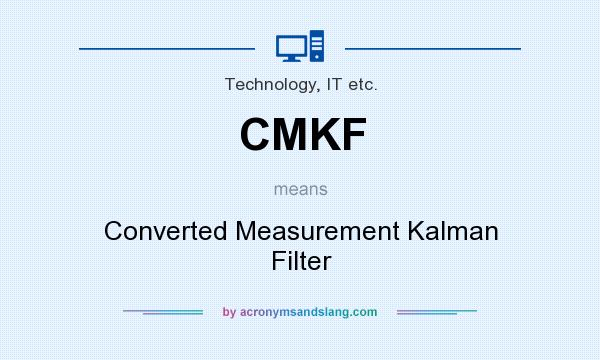 What does CMKF mean? It stands for Converted Measurement Kalman Filter