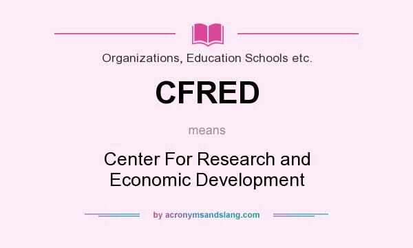 What does CFRED mean? It stands for Center For Research and Economic Development