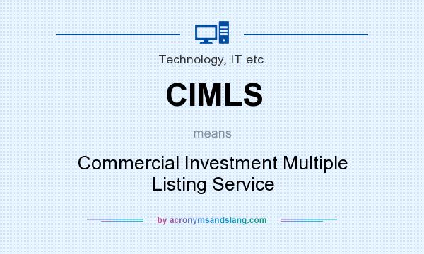 What does CIMLS mean? It stands for Commercial Investment Multiple Listing Service