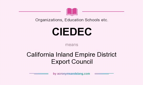 What does CIEDEC mean? It stands for California Inland Empire District Export Council