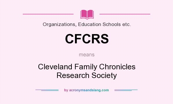 What does CFCRS mean? It stands for Cleveland Family Chronicles Research Society