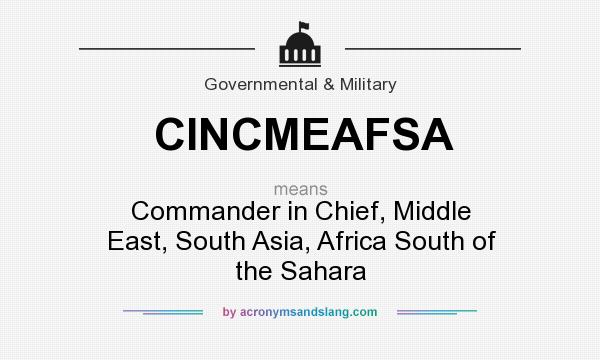What does CINCMEAFSA mean? It stands for Commander in Chief, Middle East, South Asia, Africa South of the Sahara