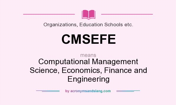 What does CMSEFE mean? It stands for Computational Management Science, Economics, Finance and Engineering