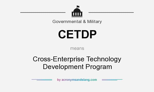 What does CETDP mean? It stands for Cross-Enterprise Technology Development Program